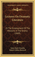 Lectures on Dramatic Literature: Or the Employment of the Passions in the Drama (1849)