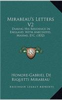 Mirabeau's Letters V2: During His Residence In England, With Anecdotes, Maxims, Etc. (1832)