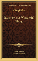 Laughter Is A Wonderful Thing
