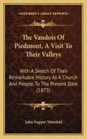 The Vaudois Of Piedmont, A Visit To Their Valleys