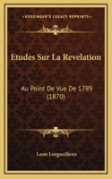 Etudes Sur La Revelation: Au Point De Vue De 1789 (1870)