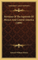 Revision Of The Squirrels Of Mexico And Central America (1899)