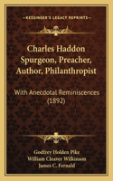 Charles Haddon Spurgeon, Preacher, Author, Philanthropist