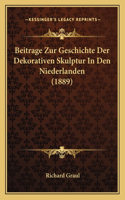 Beitrage Zur Geschichte Der Dekorativen Skulptur In Den Niederlanden (1889)