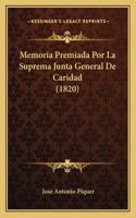 Memoria Premiada Por La Suprema Junta General De Caridad (1820)
