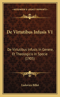 De Virtutibus Infusis V1: De Virtutibus Infusis In Genere, Et Theologicis In Specie (1905)