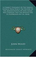 A Correct Statement of the Various Sources from Which the History of the Administration of John Adams Was Compiled, and the Motives for Its Suppression by Col. Burr