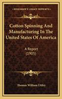 Cotton Spinning And Manufacturing In The United States Of America