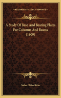 A Study Of Base And Bearing Plates For Columns And Beams (1909)