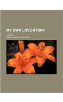 My Own Love-Story; A Novel