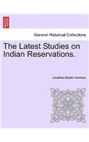 Latest Studies on Indian Reservations.