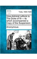 Vice-Admiral Leftock to the Duke of N-----Le Which Accompanied a Copy of the Suspension
