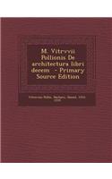 M. Vitrvvii Pollionis de Architectura Libri Decem