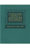 Du College de Clermont Au Lycee Louis-Le-Grand, 1563-1920; La Vie Quotidienne D'Un College Parisien Pendant Plus de Trois Cent Cinquante ANS - Primary