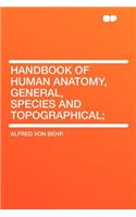 Handbook of Human Anatomy, General, Species and Topographical;