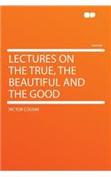 Lectures on the True, the Beautiful and the Good