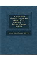 A Devotional Commentary on the Gospel of St. Matthew .. - Primary Source Edition