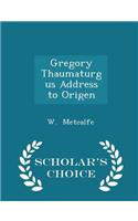 Gregory Thaumaturgus Address to Origen - Scholar's Choice Edition