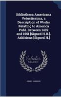 Bibliotheca Americana Vetustissima, a Description of Works Relating to America Publ. Between 1492 and 1551 [Signed H.H.]. Additions [Signed H.]