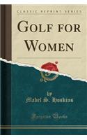 Golf for Women (Classic Reprint)