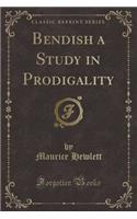 Bendish a Study in Prodigality (Classic Reprint)