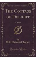 The Cottage of Delight: A Novel (Classic Reprint)(English)