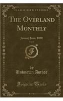 The Overland Monthly, Vol. 15: January June, 1890 (Classic Reprint): January June, 1890 (Classic Reprint)