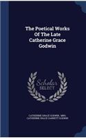 The Poetical Works of the Late Catherine Grace Godwin