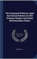 The Proposed Political, Legal And Social Reforms In The Ottoman Empire And Other Mohammadan States