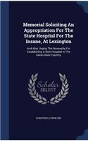 Memorial Soliciting An Appropriation For The State Hospital For The Insane, At Lexington: And Also Urging The Necessity For Establishing A New Hospital In The Green River Country