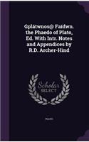 Gplátwnos@ Faídwn. the Phaedo of Plato, Ed. With Intr. Notes and Appendices by R.D. Archer-Hind