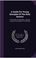 A Guide For Young Disciples Of The Holy Saviour
