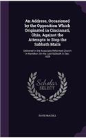 Address, Occasioned by the Opposition Which Originated in Cincinnati, Ohio, Against the Attempts to Stop the Sabbath Mails