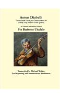 Anton Diabelli: Trenta Studi Facili Per Chitarra Opus 39 (Thirty Easy Studies for the Guitar) in Tablature and Modern Notation for Baritone Ukulele: Trenta Studi Facili per Chitarra Opus 39 (Thirty easy studies for the guitar) In Tablature and Modern Notation For Baritone Ukulele(English)