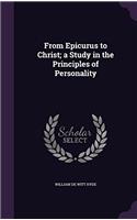 FROM EPICURUS TO CHRIST: A STUDY IN THE