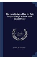 new Right; a Plea for Fair Play Through a More Just Social Order