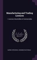 Manufacturing and Trading Licences: = Licences Industrielles et Commerciales