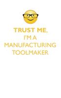 Trust Me, I'm a Manufacturing Toolmaker Affirmations Workbook Positive Affirmations Workbook. Includes: Mentoring Questions, Guidance, Supporting You.