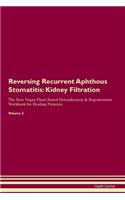 Reversing Recurrent Aphthous Stomatitis: Kidney Filtration The Raw Vegan Plant-Based Detoxification & Regeneration Workbook for Healing Patients. Volume 5
