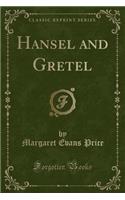 Hansel and Gretel (Classic Reprint)