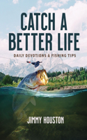 Catch a Better Life: (A 365-Day Devotional) – The Perfect Christian Gift for Men and Women Who Love to Fish