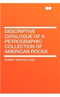 Descriptive Catalogue of a Petrographic Collection of American Rocks