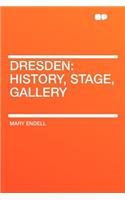 Dresden: History, Stage, Gallery: History, Stage, Gallery