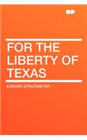 For the Liberty of Texas