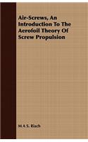 Air-Screws, an Introduction to the Aerofoil Theory of Screw Propulsion