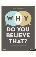 Why Do You Believe That? - Leader Kit: A Faith Conversation