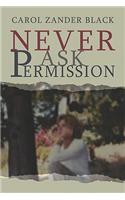 Never Ask Permission