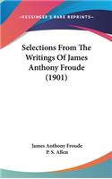 Selections From The Writings Of James Anthony Froude (1901)