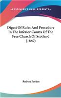 Digest of Rules and Procedure in the Inferior Courts of the Free Church of Scotland (1869)