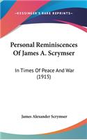 Personal Reminiscences Of James A. Scrymser: In Times Of Peace And War (1915)
